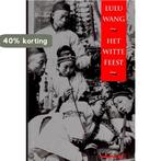 Het witte feest 9789071442841 Lulu Wang, Boeken, Verzenden, Gelezen, Lulu Wang