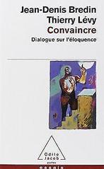 Convaincre. Dialogue sur léloquence  Bredin, Jean-De..., Bredin, Jean-Denis, Lévy, Thierry, Verzenden