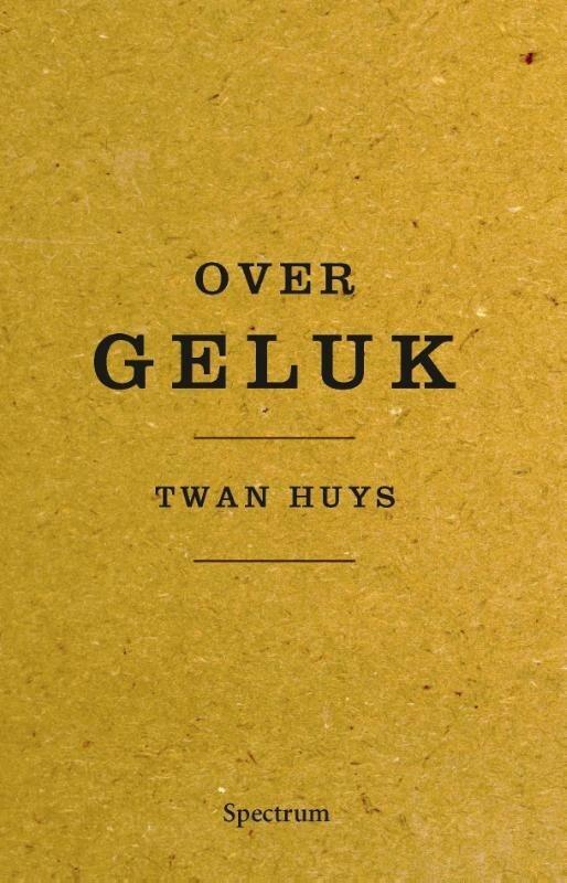 Over geluk (9789000333608, Twan Huys), Antiek en Kunst, Antiek | Boeken en Manuscripten, Verzenden
