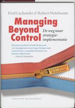 Managing Beyond Control 9789055944408, F. Lachotzky, R. Noteboom, Verzenden