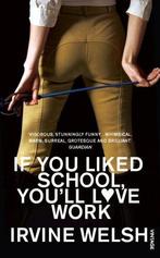 If You Liked School, YouLl Love Work 9780099520870, Verzenden, Gelezen, Irvine Welsh