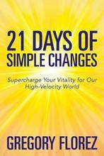21 Days of Simple Changes 9781502557780 Gregory Florez, Verzenden, Zo goed als nieuw, Gregory Florez