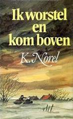 Ik worstel en kom boven 9789061403821 K. Norel, Verzenden, Gelezen, K. Norel