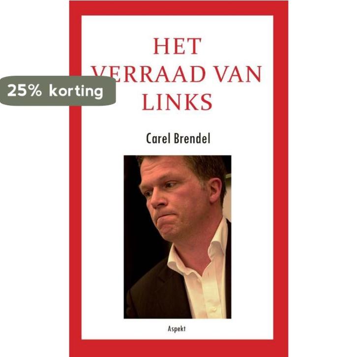 Het verraad van links 9789059117549 Carel Brendel, Boeken, Hobby en Vrije tijd, Gelezen, Verzenden