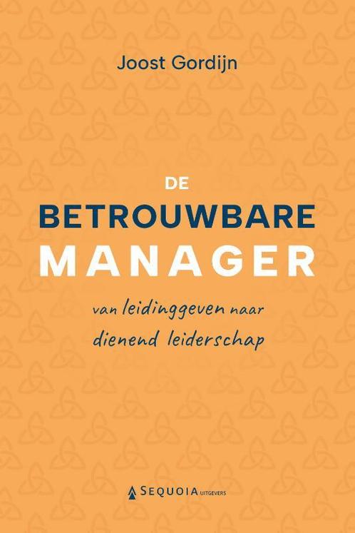 De betrouwbare manager 9789083359106 Joost Gordijn, Boeken, Economie, Management en Marketing, Gelezen, Verzenden