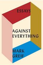 Against Everything 9781101871157, Mark Greif, Verzenden