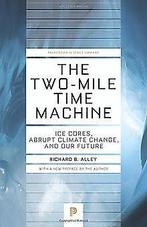 The Two-Mile Time Machine: Ice Cores, Abrupt Climate Cha..., Alley, Richard B., Verzenden