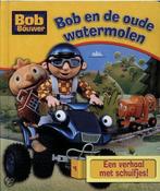 Bob en de oude watermolen / Bob de Bouwer 9789089411587, Boeken, Verzenden, Gelezen
