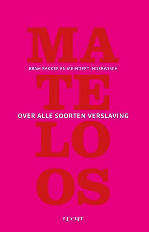Mateloos 9789491729744 Bram Bakker, Boeken, Gezondheid, Dieet en Voeding, Zo goed als nieuw, Verzenden