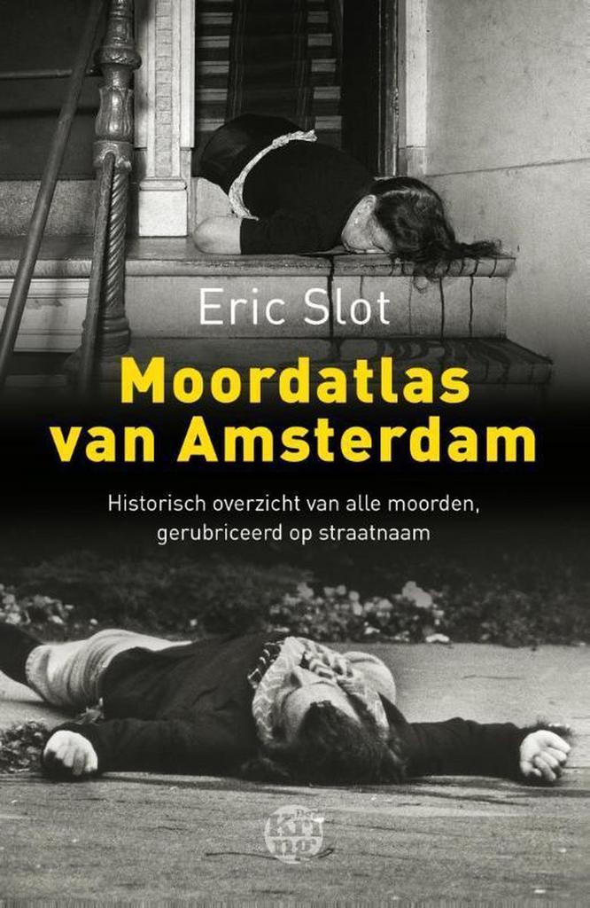 Moordatlas van Amsterdam 9789491567674 Eric Slot, Boeken, Thrillers, Zo goed als nieuw, Verzenden