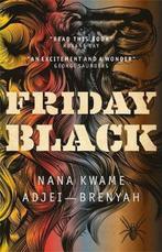 Friday Black 9781787476011 Nana Kwame Adjei-Brenyah, Boeken, Verzenden, Zo goed als nieuw, Nana Kwame Adjei-Brenyah