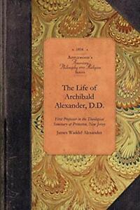 The Life of Archibald Alexander, D.D.. Alexander   ., Livres, Livres Autre, Envoi