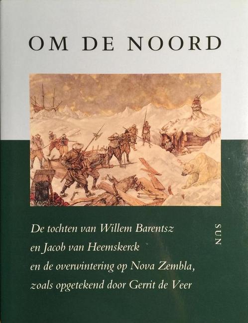 OM DE NOORD (WILLEM BARENTZ OP NOVA ZEMBLA) 9789061684633, Boeken, Wetenschap, Zo goed als nieuw, Verzenden