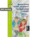 Vaders, moeders? Hardgekookte eieren! 9789001552299, Verzenden, Gelezen, Jacques Vriens