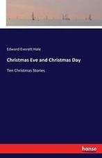 Christmas Eve and Christmas Day. Hale, Everett   ., Hale, Edward Everett, Zo goed als nieuw, Verzenden