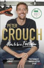 How to Be a Footballer 9781785039768 Peter Crouch, Verzenden, Zo goed als nieuw, Peter Crouch