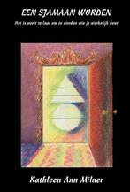 Een Sjamaan worden - Kathleen Ann Milner - 9789077677407 - P, Boeken, Verzenden, Nieuw