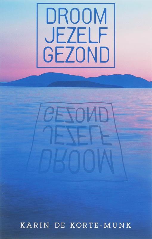 Droom jezelf gezond 9789055992096 K. de Korte-Munk, Boeken, Psychologie, Zo goed als nieuw, Verzenden