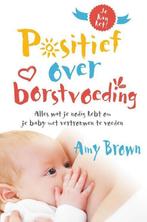 Positief over borstvoeding 9789492995322 Amy Brown, Boeken, Verzenden, Zo goed als nieuw, Amy Brown
