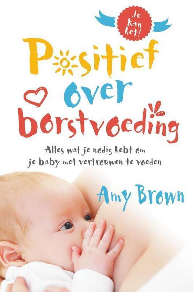 Positief over borstvoeding 9789492995322 Amy Brown, Boeken, Zwangerschap en Opvoeding, Zo goed als nieuw, Verzenden