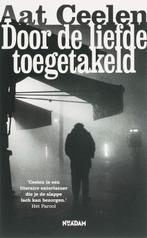 Door de liefde toegetakeld 9789046802137 A. Ceelen, Boeken, Verzenden, Gelezen, A. Ceelen