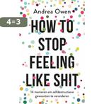 How to stop feeling like shit 9789021570082 Andrea Owen, Boeken, Verzenden, Zo goed als nieuw, Andrea Owen