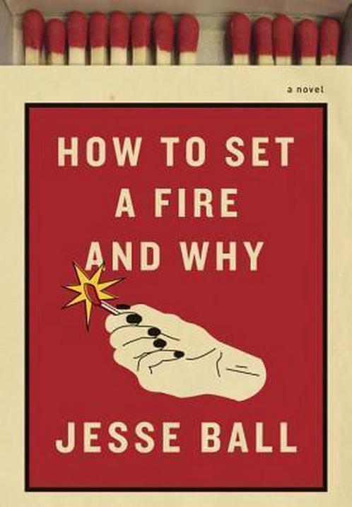 How to Set a Fire and Why 9781101870570, Boeken, Overige Boeken, Zo goed als nieuw, Verzenden