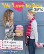 We Love To Sew: Gifts 9781607059974, Boeken, Gelezen, Annabel Wrigley, Verzenden