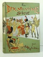Robida - Le Dix-neuvième Siècle. Texte et dessins par A.