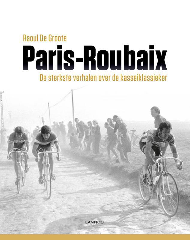 Parijs-Roubaix 9789401448321 Raoul De Groote, Boeken, Hobby en Vrije tijd, Gelezen, Verzenden
