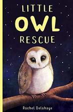 Little Owl Rescue (Little Animal Rescue (5)), Delahaye,, Rachel Delahaye, Verzenden