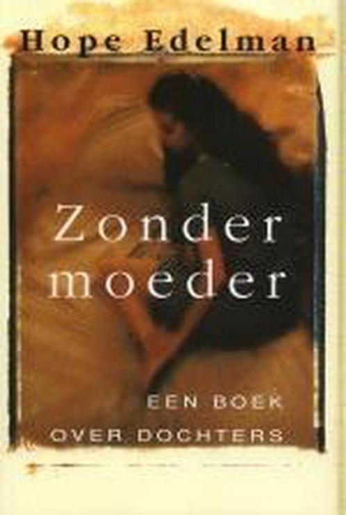 Zonder moeder 9789022518755 Hope Edelman, Boeken, Psychologie, Zo goed als nieuw, Verzenden