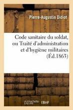 Code sanitaire du soldat, ou Traite dadministr. A.=, Zo goed als nieuw, DIDIOT P A, Verzenden