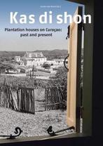 Kas Di Shon: Plantation Houses on Curacao: Past and Present, Verzenden, Sandra Van Noord