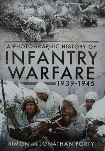 Boek : A Photographic History of Infantry Warfare 1939–1945 beschikbaar voor biedingen