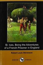 St. Ives, Being the Adventures of a French Pris. Stevenson,, Boeken, Verzenden, Zo goed als nieuw, Robert Louis Stevenson