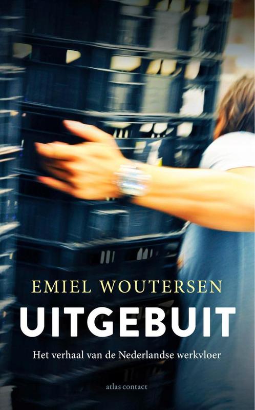 Uitgebuit 9789045039671 Emiel Woutersen, Boeken, Economie, Management en Marketing, Gelezen, Verzenden