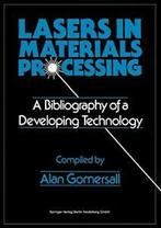 Lasers in Materials Processing : A Bibliography. Gomersall,, Verzenden, Gomersall, Alan