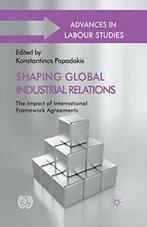 Shaping Global Industrial Relations : The Impac. Papadakis,, Zo goed als nieuw, Papadakis, K., Verzenden