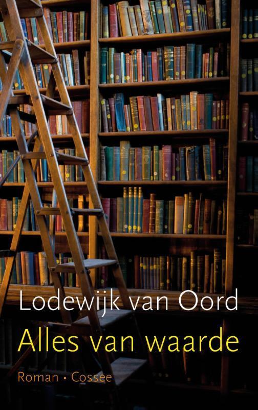 Alles van waarde 9789059366466 Lodewijk van Oord, Boeken, Romans, Gelezen, Verzenden