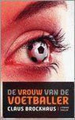 De Vrouw Van De Voetballer 9789080998315, Claus Brockhaus, Verzenden
