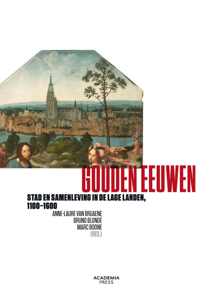 Gouden eeuwen 9789038225890 Anne-Laure van Bruaene, Boeken, Geschiedenis | Stad en Regio, Zo goed als nieuw, Verzenden