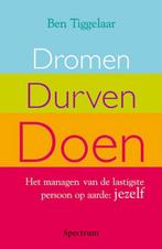 Dromen, durven, doen 9789027416056 Ben Tiggelaar, Boeken, Verzenden, Zo goed als nieuw, Ben Tiggelaar