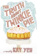 The Truth About Twinkie Pie 9780316236614, Kat Yeh, Verzenden
