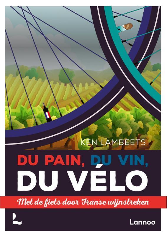 Du pain, du vin, du vélo 9789401446457 Ken Lambeets, Boeken, Reisgidsen, Zo goed als nieuw, Verzenden