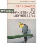 Papegaaien en parkieten als liefhebberij 9789003961518 Mark, Boeken, Verzenden, Gelezen, Mark