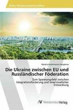 Die Ukraine zwischen EU und Russlandischer Foderation., Verzenden, Zo goed als nieuw, Ivashchenko-Sarapkina Natalia