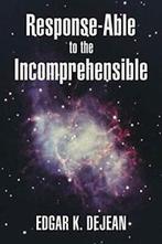 Response-Able to the Incomprehensible. Dejean, K.   ., Boeken, Zo goed als nieuw, Dejean, Edgar K., Verzenden