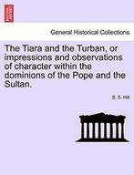 The Tiara and the Turban, or impressions and ob, Hill, S.,,, Hill, S. S., Verzenden