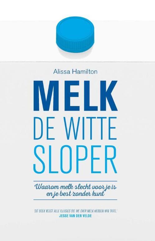 Melk, de witte sloper 9789021559377 Alissa Hamilton, Boeken, Kookboeken, Zo goed als nieuw, Verzenden